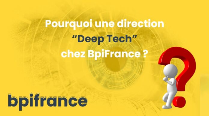Pourquoi une direction “Deep Tech” chez BpiFrance ?